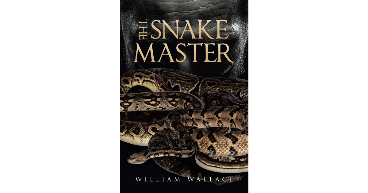 Author William Wallace’s New Book, “The Snake Master,” is a Chilling Novel That Follows the Heart Pounding Investigation of Several Similar Murders