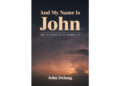 Author John Delong’s New Book, “And My Name Is John: The Blessings of Sobriety,” is a Compelling Journey Through Nearly Four Decades of Personal Experiences and Sobriety