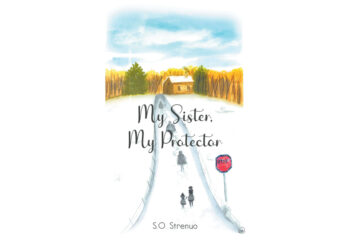 Author S.O. Strenuo’s New Book, “My Sister, My Protector,” is Based on the Heartbreaking True Story of One Family, Covering Three Generations of Abuse