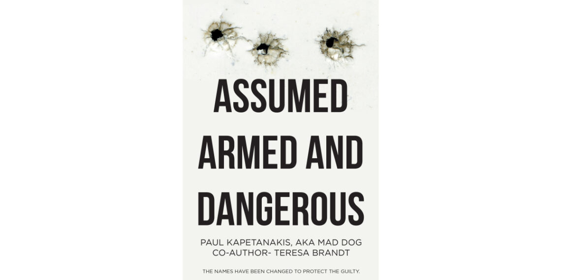 Author Paul Kapetanakis, aka Mad Dog, and Co-Author Teresa Brandt’s New Book, “Assumed Armed and Dangerous,” is an Inspiring Journey of Recovery and Healing