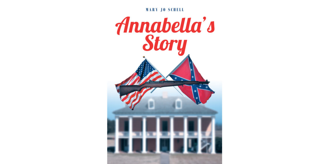 Mary Jo Schell’s New Book, “Annabella’s Story,” Centers Around a Young Woman’s Life as She and Her Family Live Through the Civil War on Their Plantation
