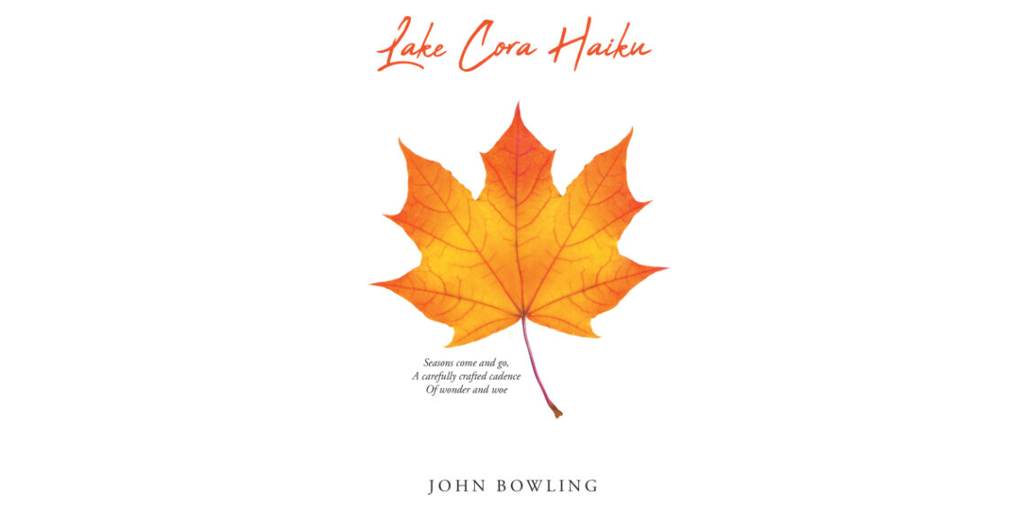 John Bowling’s New Book, “Lake Cora Haiku,” is a Fresh, New Collection of the Admired Poetic Form of Haiku Inspired by the Beauty and Serenity of Michigan’s Lake Cora