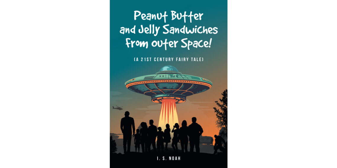 I. S. Noah’s New Book, “Peanut Butter and Jelly Sandwiches From Outer Space!” is a 21st-Century Fairytale Involving Aliens, Secret Agents, and Even a Sasquatch I. S. Noah’s New Book, “Peanut Butter and Jelly Sandwiches From Outer Space!” is a 21st-Century Fairytale Involving Aliens, Secret Agents, and Even a Sasquatch