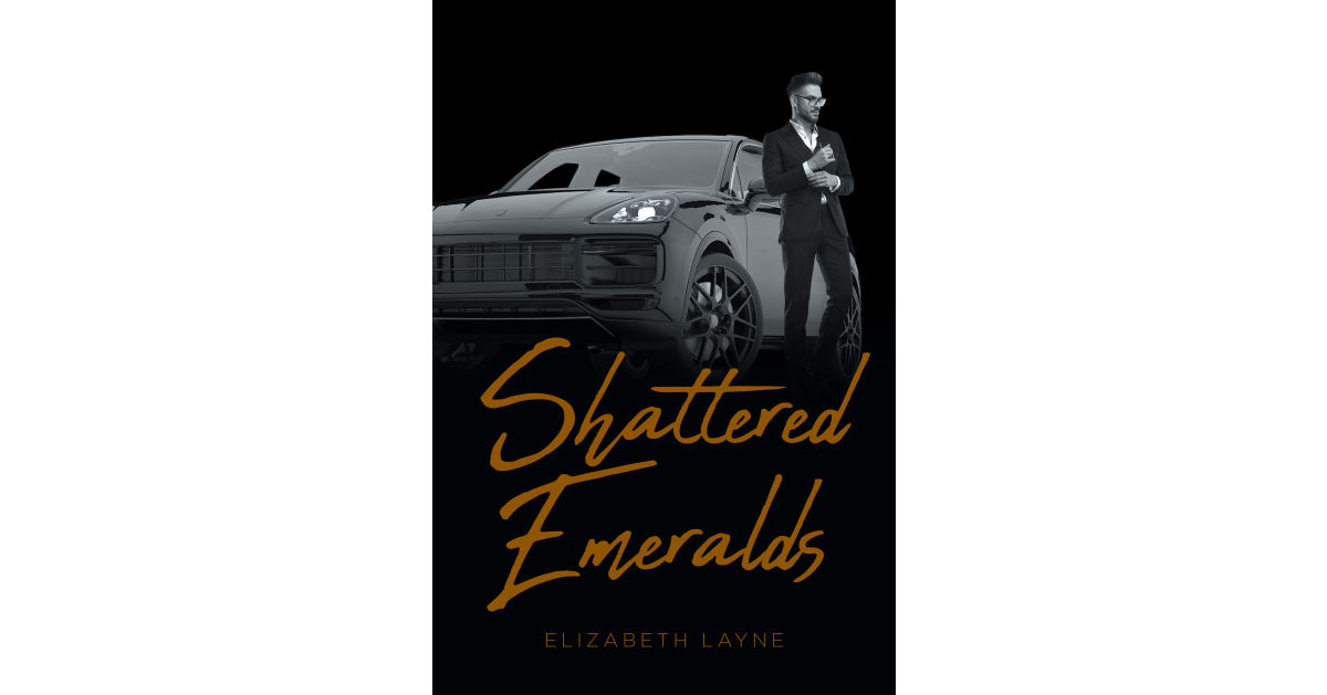 Elizabeth Layne’s New Book, “Shattered Emeralds,” Follows a Young Woman from a Broken Home and a Dashing Billionaire Whose Romance is Put to the Ultimate Test Elizabeth Layne’s New Book, “Shattered Emeralds,” Follows a Young Woman from a Broken Home and a Dashing Billionaire Whose Romance is Put to the Ultimate Test