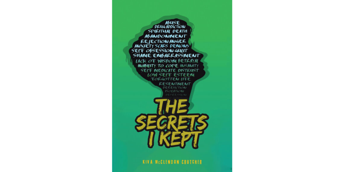 Kiva McClendon Crutcher’s New Book, “The Secrets I Kept,” Recounts the Author’s Struggles with Childhood Abuse, Her Battle with Addiction, and Her Path to Recovery Kiva McClendon Crutcher’s New Book, “The Secrets I Kept,” Recounts the Author’s Struggles with Childhood Abuse, Her Battle with Addiction, and Her Path to Recovery