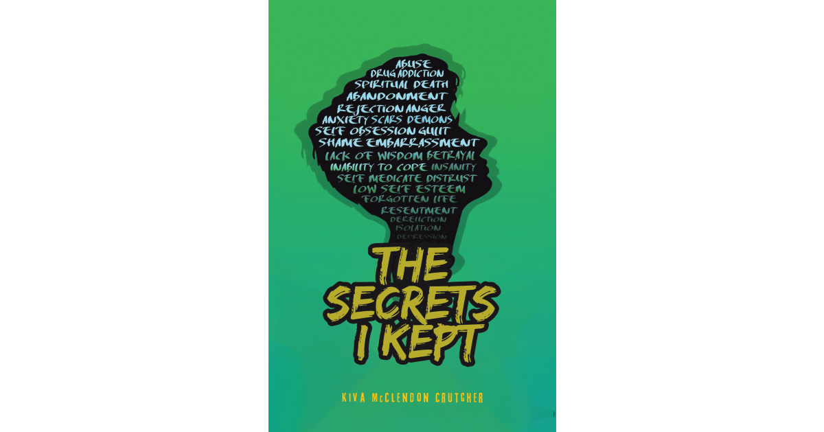 Kiva McClendon Crutcher’s New Book, “The Secrets I Kept,” Recounts the Author’s Struggles with Childhood Abuse, Her Battle with Addiction, and Her Path to Recovery Kiva McClendon Crutcher’s New Book, “The Secrets I Kept,” Recounts the Author’s Struggles with Childhood Abuse, Her Battle with Addiction, and Her Path to Recovery