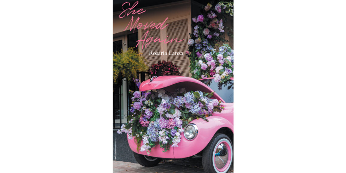 Author Rosaria Lanza’s New Book, “She Moved Again,” is a Gripping Story of One Woman’s Struggles to Confront Her Past Instead of Running Away Once More Author Rosaria Lanza’s New Book, “She Moved Again,” is a Gripping Story of One Woman’s Struggles to Confront Her Past Instead of Running Away Once More