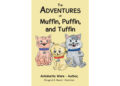 Author Antoinette Ware and Illustrator Margaret E. Howell’s New Book, “The Adventures of Muffin, Puffin, and Tuffin,” Follows the Escapades of Three Adorable Friends Author Antoinette Ware and Illustrator Margaret E. Howell’s New Book, “The Adventures of Muffin, Puffin, and Tuffin,” Follows the Escapades of Three Adorable Friends