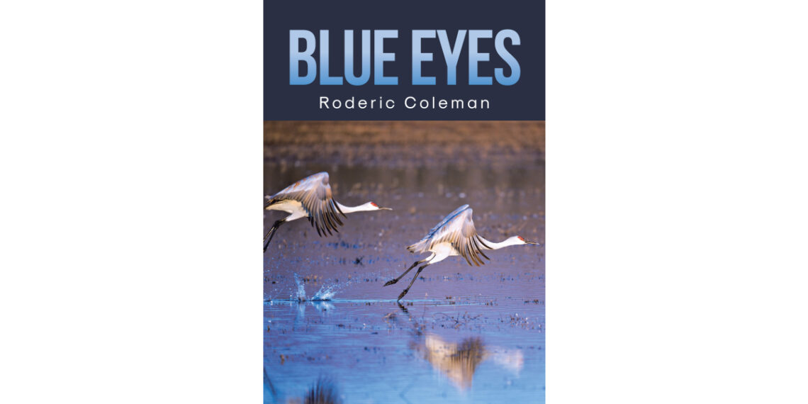 Author Roderic Coleman’s New Book, “Blue Eyes,” is a Heartfelt and Stirring Tale That Follows Two Americans Who Fall for Two Sisters from a Wealthy Korean Family Author Roderic Coleman’s New Book, “Blue Eyes,” is a Heartfelt and Stirring Tale That Follows Two Americans Who Fall for Two Sisters from a Wealthy Korean Family