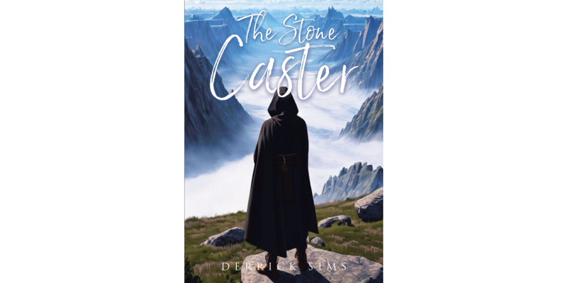 Author Derrick Sims’s New Book, “The Stone Caster,” Follows a Banished Mage and His Son Who Are Reunited Through Fate and Must Find a New Life for Themselves Author Derrick Sims’s New Book, “The Stone Caster,” Follows a Banished Mage and His Son Who Are Reunited Through Fate and Must Find a New Life for Themselves