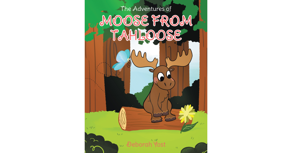 Author Deborah Yost’s New Book, “The Adventures of Moose From Tahloose,” is an Adorable Story of a Young Moose Who Tries to Find His Way Back Home After Getting Lost Author Deborah Yost’s New Book, “The Adventures of Moose From Tahloose,” is an Adorable Story of a Young Moose Who Tries to Find His Way Back Home After Getting Lost