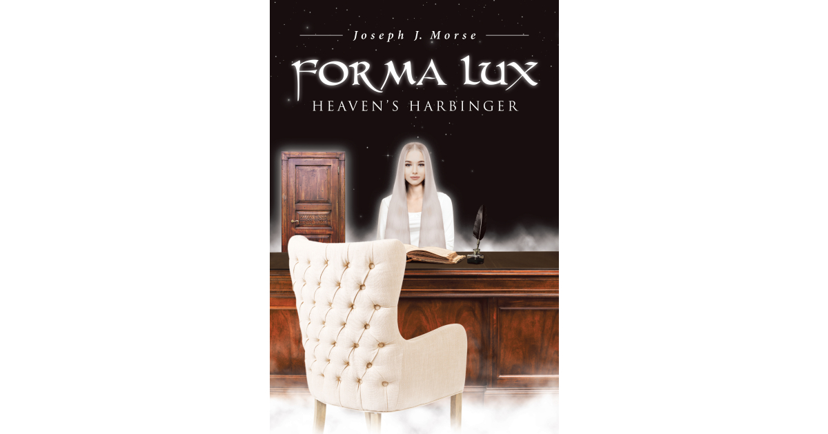 Author Joseph J. Morse’s New Book, “Forma Lux Heaven’s Harbinger,” is a Collection of Three Stories Centered Around an Angel Sent to Deliver Messages to Mankind