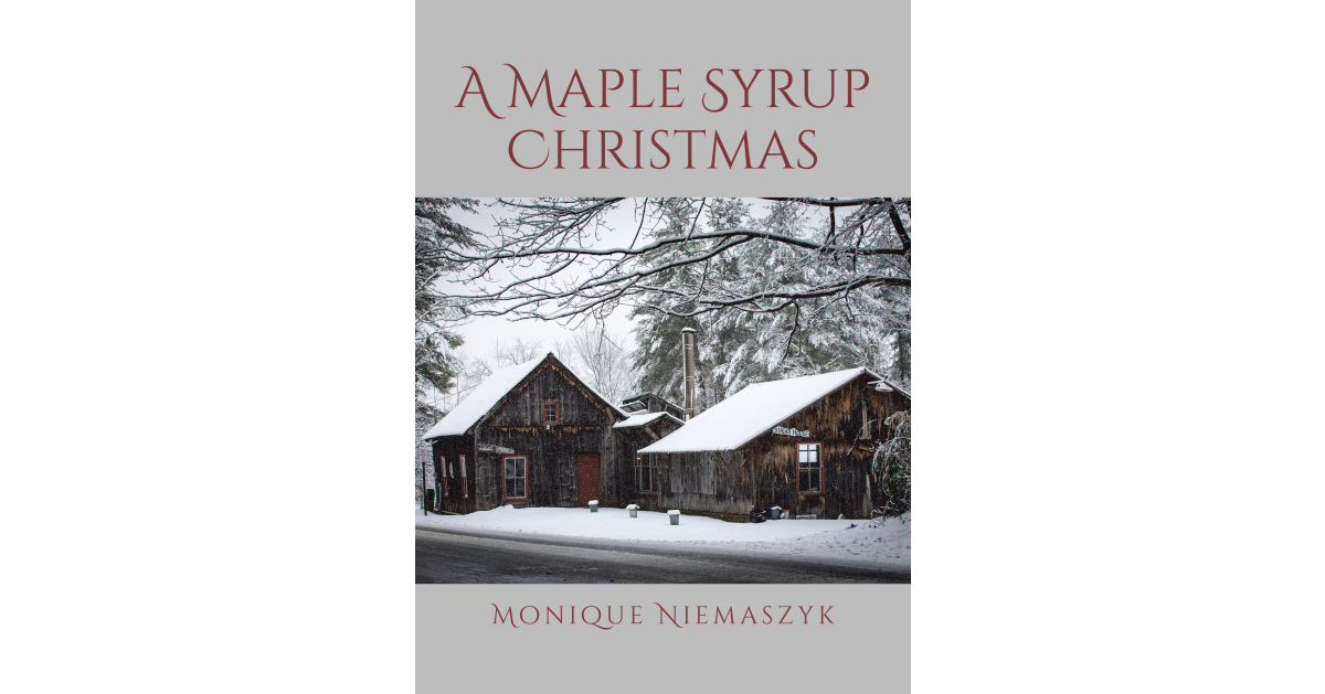 Author Monique Niemaszyk’s New Book, “A Maple Syrup Christmas,” is a Heartfelt Story of a Photojournalist Who Undergoes a Powerful Life Change While Home for the Holidays