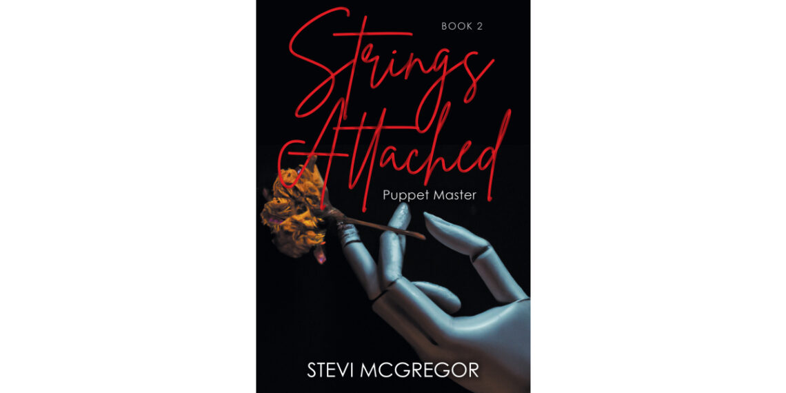 Author Stevi McGregor’s New Book, “Strings Attached: Puppet Master: Book 2,” Follows a Group of Characters Who Must Navigate the Fallout After a Murder is Committed