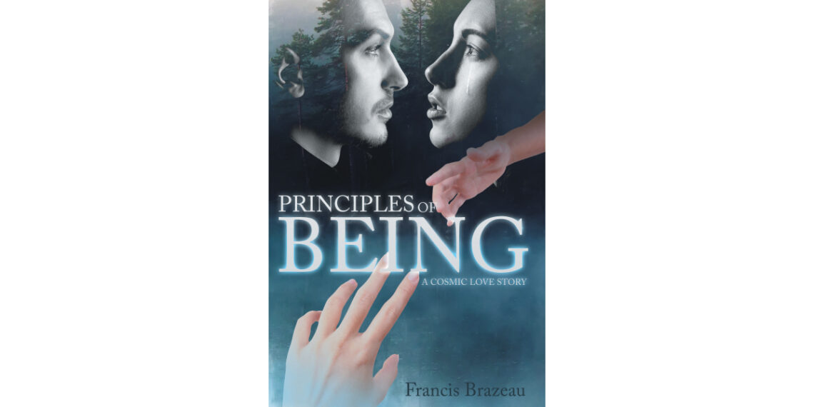 Author Francis Brazeau’s New Book, “Principles of Being: A Cosmic Love Story,” Invites Readers to Embark on an Unforgettable Journey of Romance and Redemption Author Francis Brazeau’s New Book, “Principles of Being: A Cosmic Love Story,” Invites Readers to Embark on an Unforgettable Journey of Romance and Redemption
