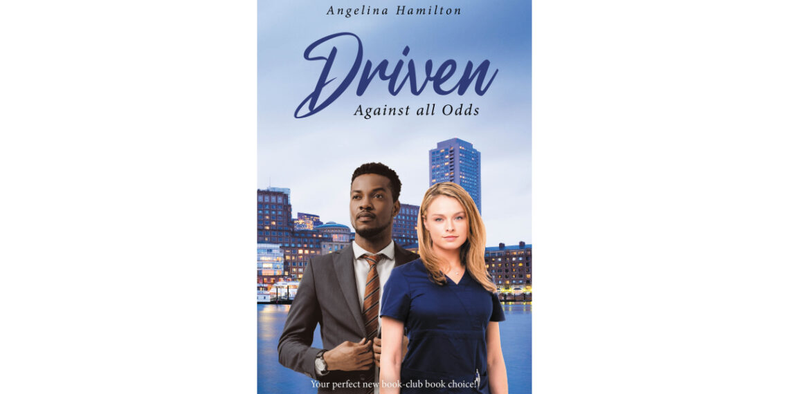 Author Angelina Hamilton’s New Book, “Driven: Against All Odds,” is a Fascinating Story of a Young Nurse Who Manages to Find Love After Losing Her Memory Author Angelina Hamilton’s New Book, “Driven: Against All Odds,” is a Fascinating Story of a Young Nurse Who Manages to Find Love After Losing Her Memory
