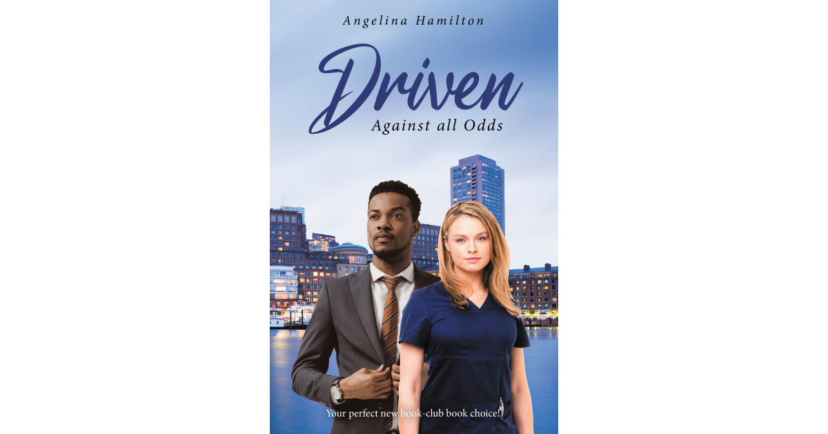 Author Angelina Hamilton’s New Book, “Driven: Against All Odds,” is a Fascinating Story of a Young Nurse Who Manages to Find Love After Losing Her Memory