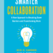 How Teams Can Achieve ‘Smarter Collaboration’ How Teams Can Achieve ‘Smarter Collaboration’