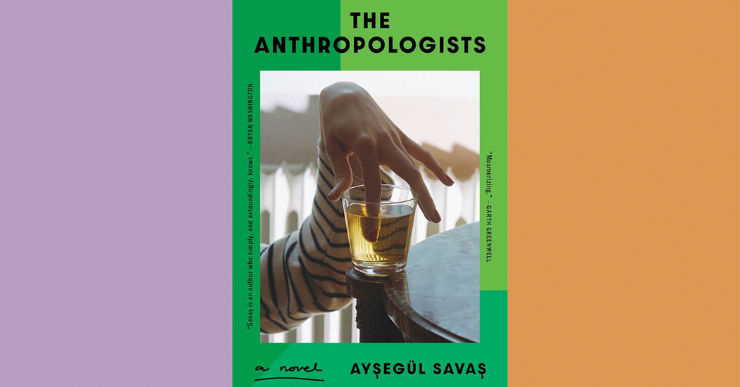 Book Review: ‘The Anthropologists,’ by Aysegul Savas Book Review: ‘The Anthropologists,’ by Aysegul Savas