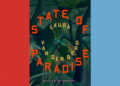 Book Review: ‘State of Paradise,’ by Laura van den Berg Book Review: ‘State of Paradise,’ by Laura van den Berg