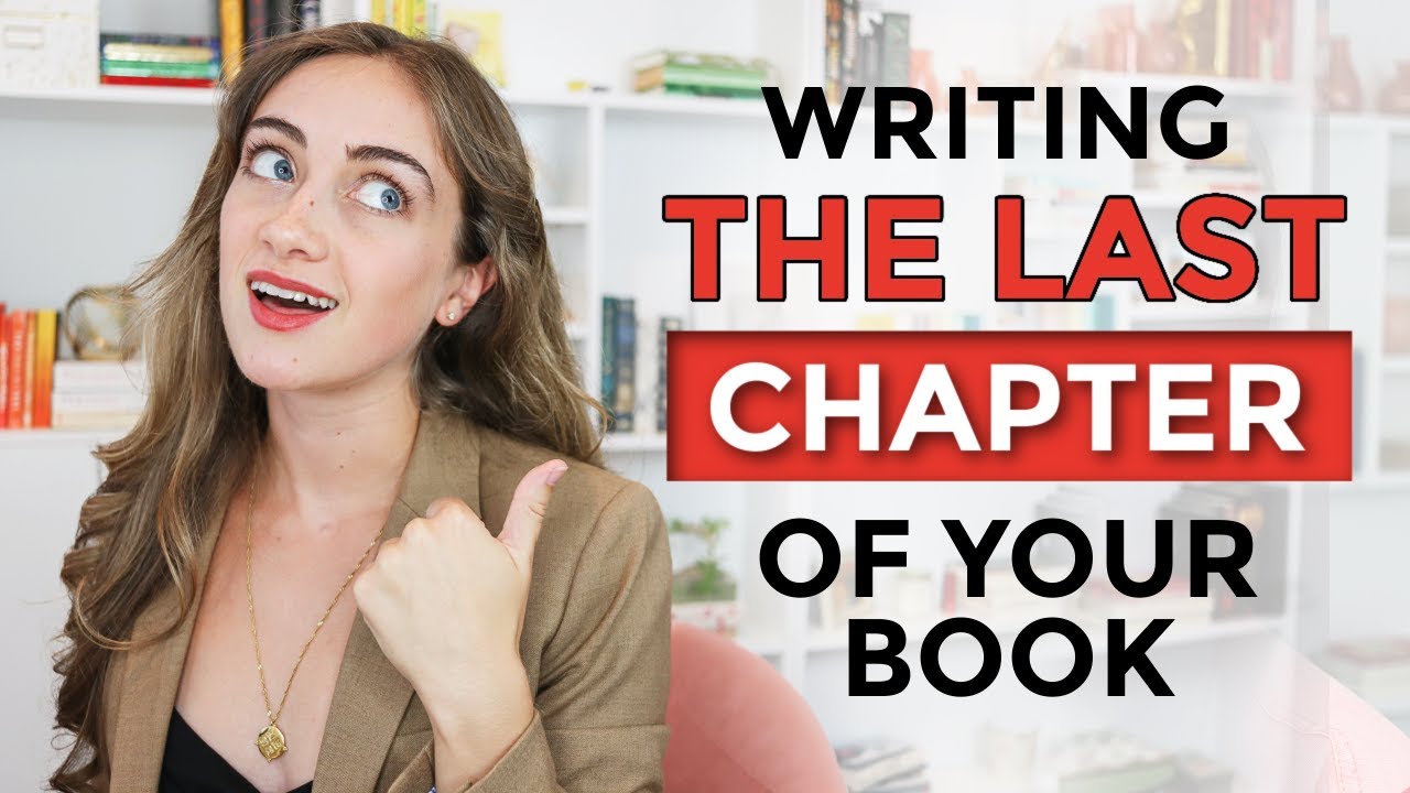 How to Write the LAST Chapter of Your Book How to Write the LAST Chapter of Your Book