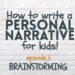 Writing a Personal Narrative – Episode 1: Brainstorming a Story for Kids Writing a Personal Narrative – Episode 1: Brainstorming a Story for Kids