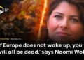 ‘If Europe does not wake up, you will all be dead,’ says Naomi Wolf, author of Facing the Beast