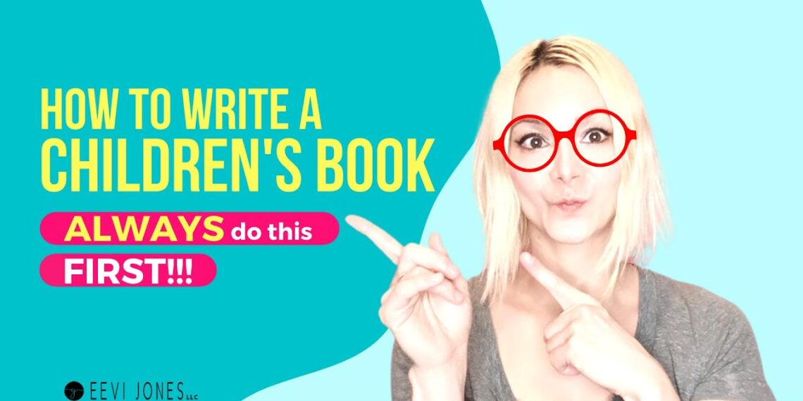 How to Write a Children’s Book – ALWAYS DO THIS FIRST!