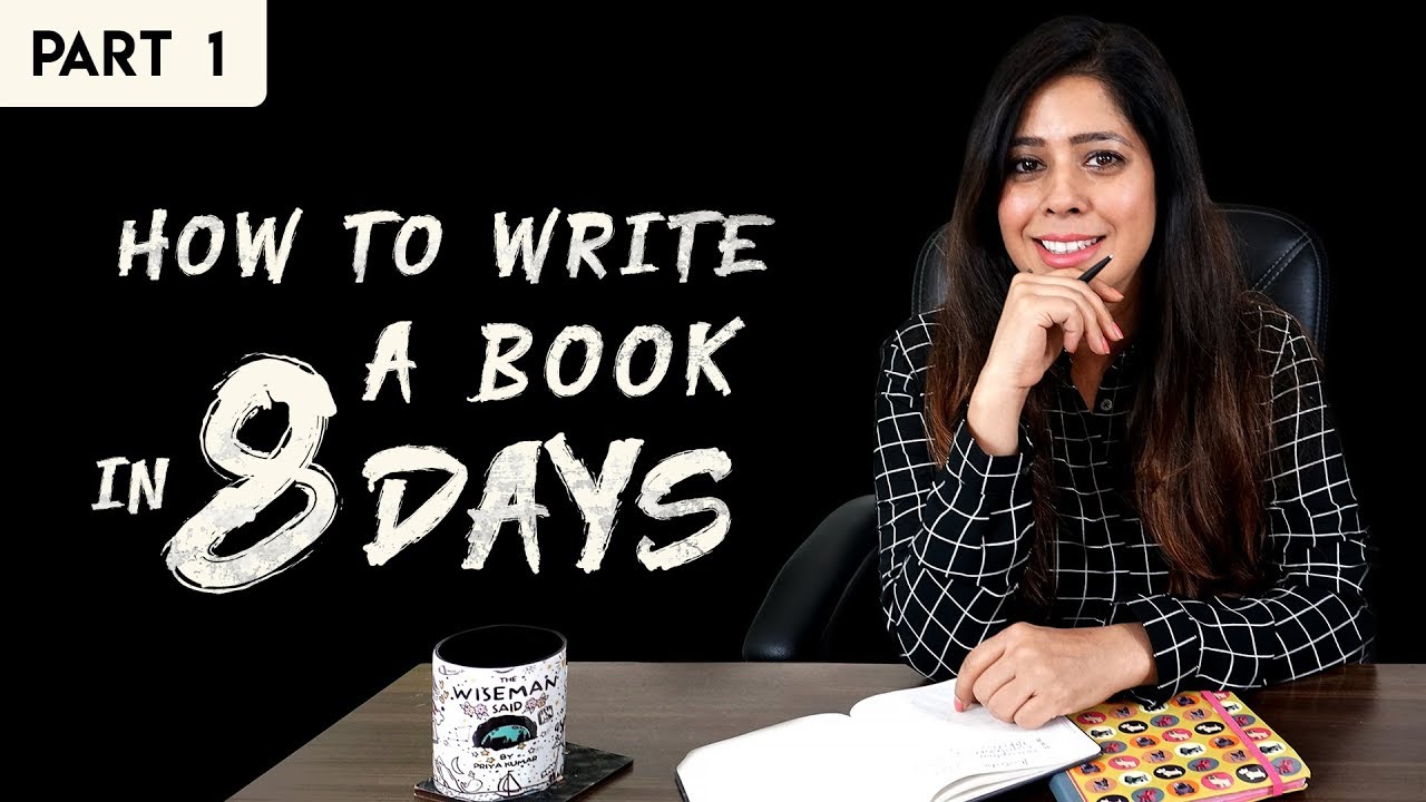 How To Write A Book In 8 Days – Priya Kumar | Part 1 How To Write A Book In 8 Days – Priya Kumar | Part 1