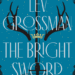 A Novel of King Arthur by Lev Grossman Book Marks A Novel of King Arthur by Lev Grossman Book Marks