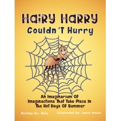 Victor M Bello, M.D. Childrens Book: Hairy Harry Couldnt Hurry: An Imaginarium Of Imaginactions That Take Place In The Hot Days Of Summer Victor M Bello, M.D. Childrens Book: Hairy Harry Couldnt Hurry: An Imaginarium Of Imaginactions That Take Place In The Hot Days Of Summer