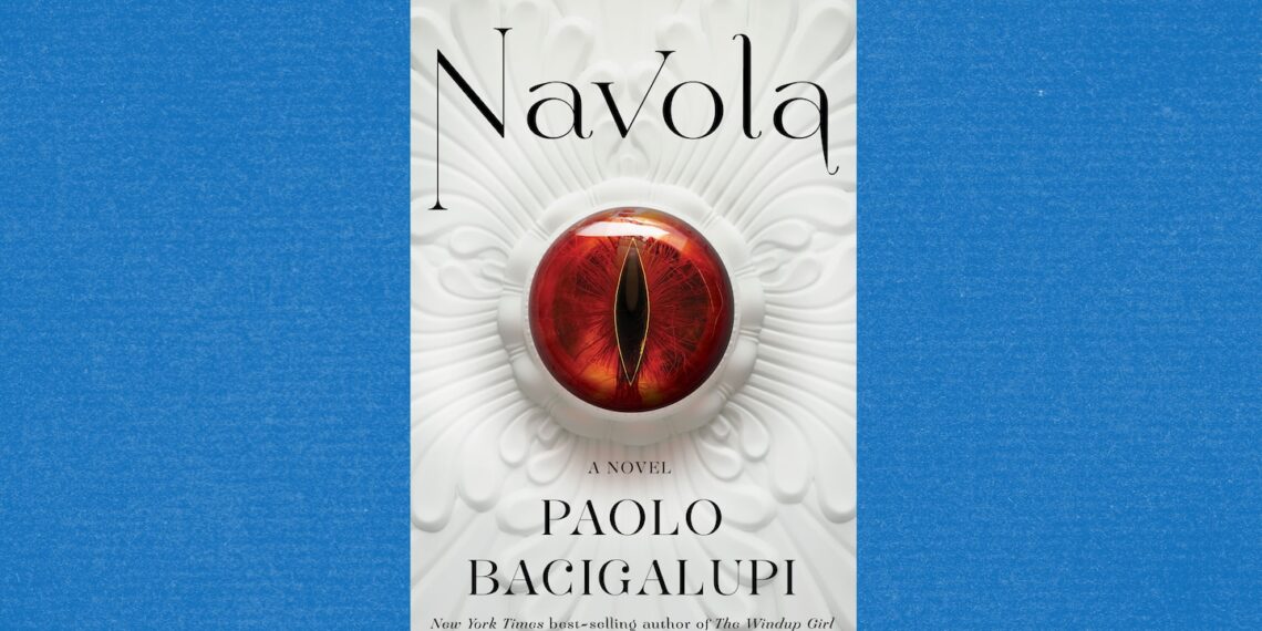 With ‘Navola,’ Paolo Bacigalupi starts a terrific new fantasy series With ‘Navola,’ Paolo Bacigalupi starts a terrific new fantasy series