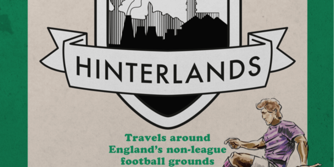 Christopher Towers Talks Poetry Book Hinterlands, the Collection Musing on Non-League Football