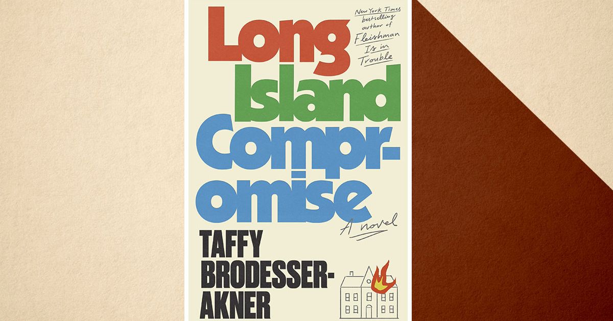 Taffy Brodesser-Akner ‘Long Island Compromise’ Book Review Taffy Brodesser-Akner ‘Long Island Compromise’ Book Review