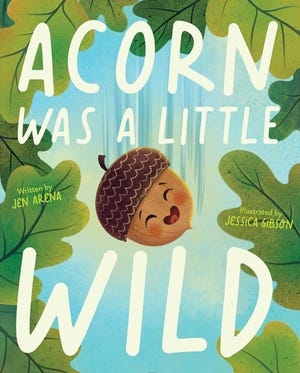 "Acorn Was a Little Wild" by Jen Arena