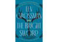 The Knights of Camelot search for a new king in Lev Grossman’s ‘The Bright Sword’