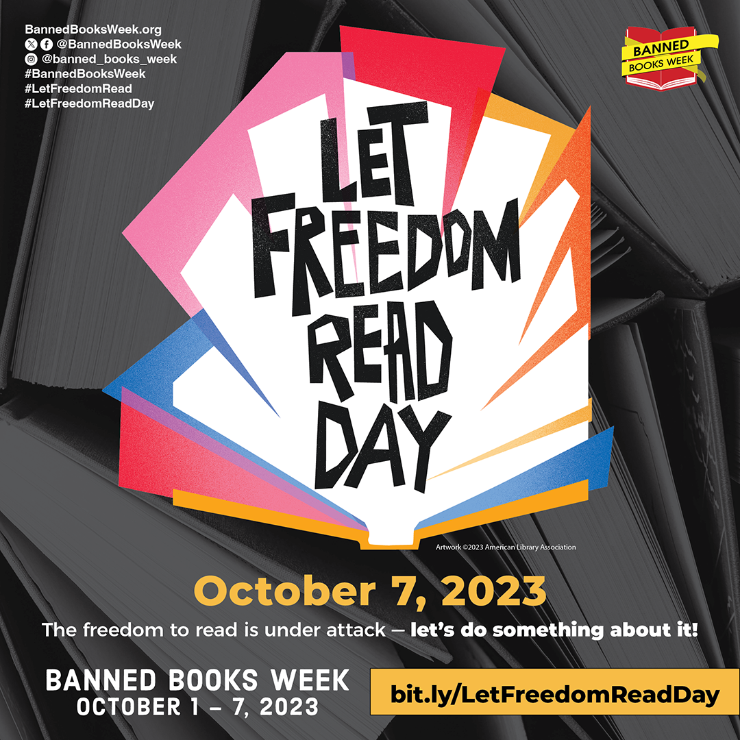 Artwork that reads: Let freedom Read Day, October 7, 2023. The freedom to read is under attack -- let's do something about it! bit.ly/LetFreedomReadDay. Banned Books Week, October 1-7, 2023.
