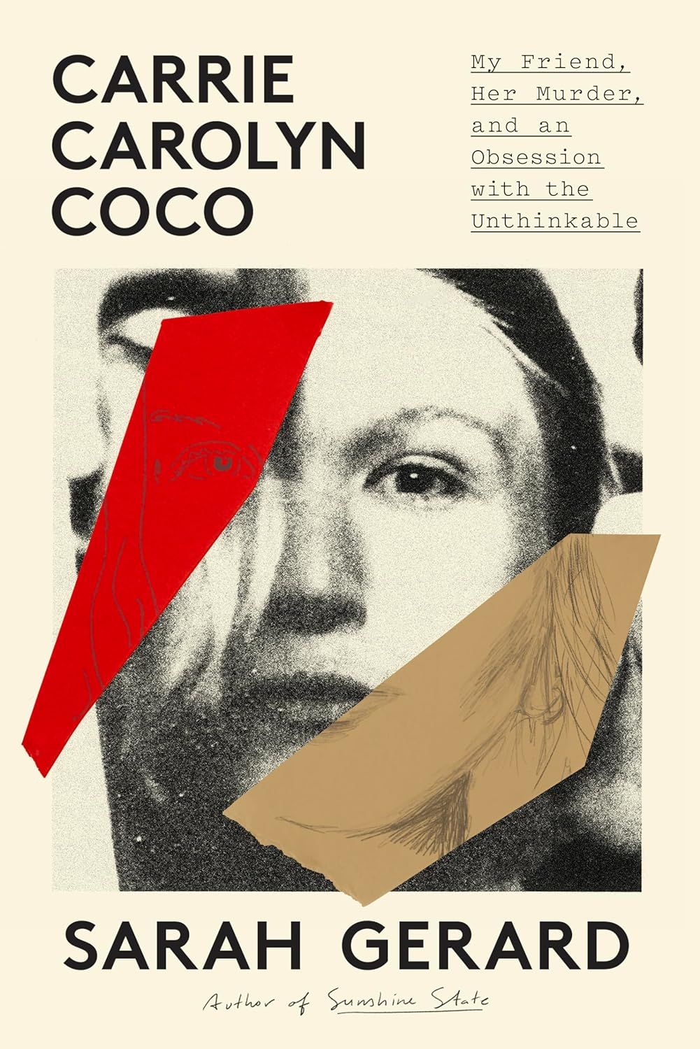 a graphic of the cover of Carrie Carolyn Coco: My Friend, Her Murder, and an Obsession with the Unthinkable by Sarah Gerard