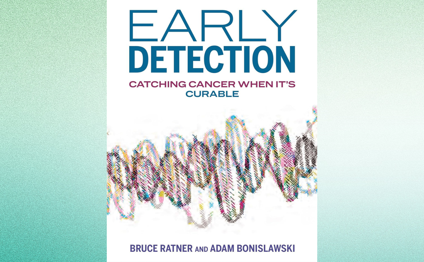 Bruce Ratner on His New Book About Early Detection in Cancer Bruce Ratner on His New Book About Early Detection in Cancer