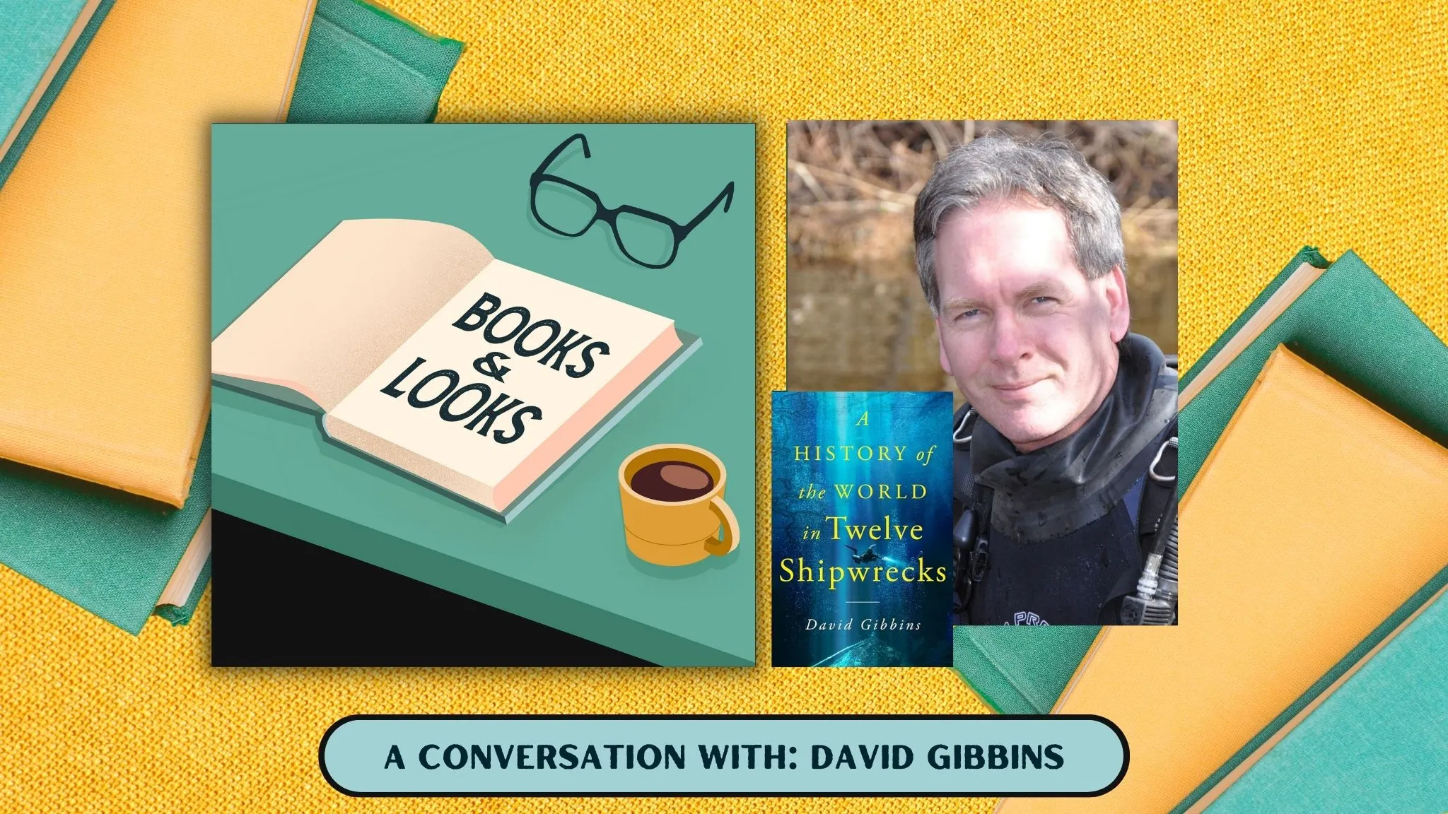 Books & Looks Podcast: Sunken Treasures: David Gibbins on “Twelve Shipwrecks”