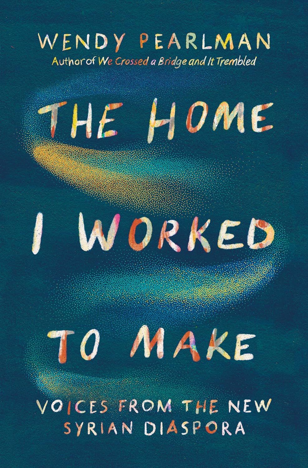 a graphic of the cover of The Home I Worked to Make: Voices from the New Syrian Diaspora by Wendy Pearlman