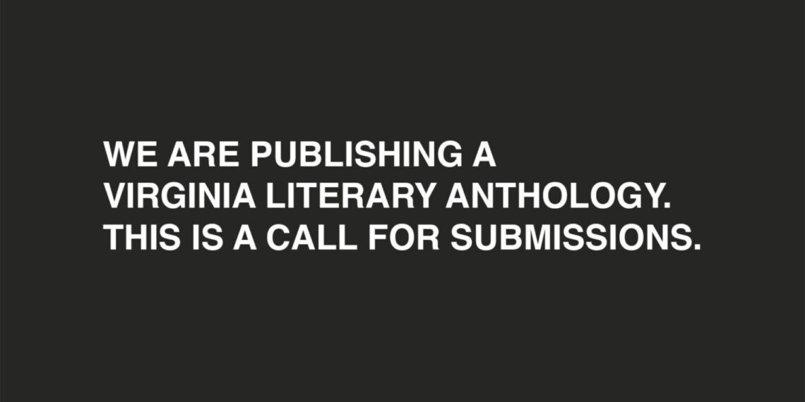 We Are Publishing a Virginia Literary Anthology. This is A Call for Submissions.