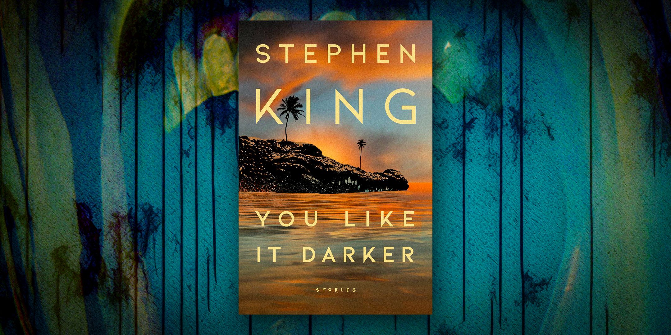 The cover of Stephen King's You Like It Darker against a blue and green background
