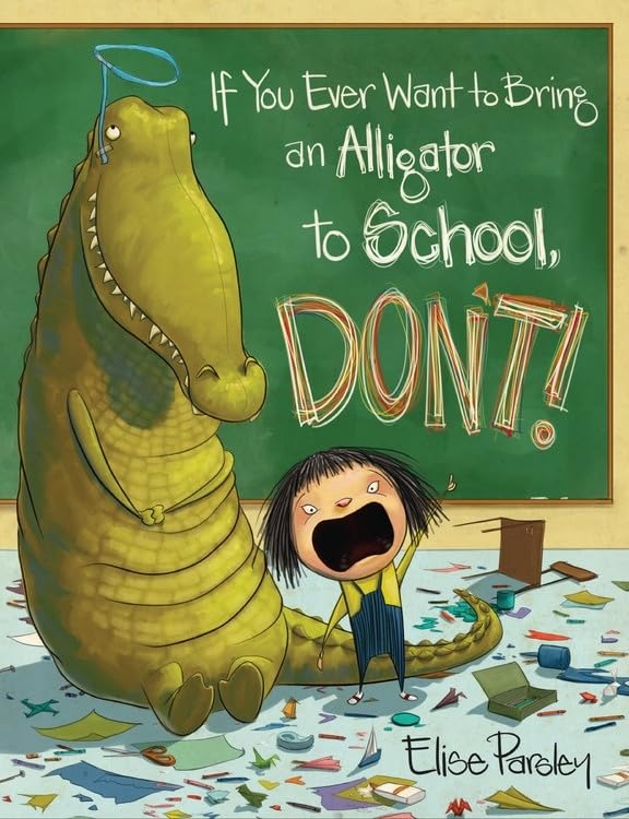 Cover of children's book If You Ever Want to Bring an Alligator to School, Don't!