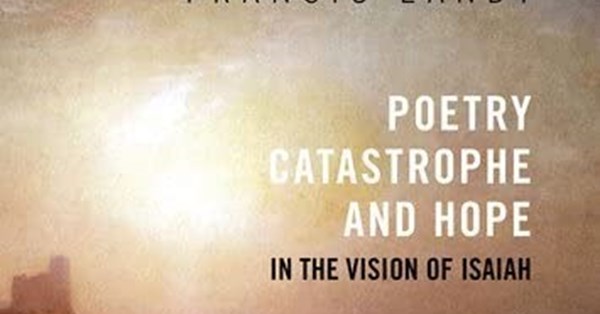 Poetry, Catastrophe and Hope in the Vision of Isaiah by Francis Landy Poetry, Catastrophe and Hope in the Vision of Isaiah by Francis Landy