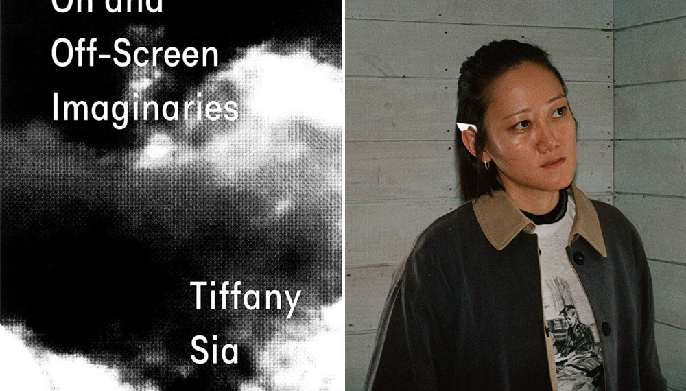 Bomb Magazine Interviews Artist and Filmmaker Tiffany Sia ’10 about Her New Book, On and Off-Screen Imaginaries Bomb Magazine Interviews Artist and Filmmaker Tiffany Sia ’10 about Her New Book, On and Off-Screen Imaginaries