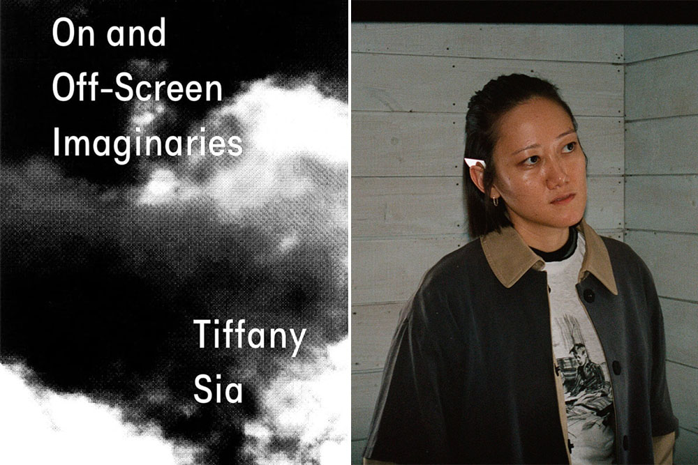Bomb Magazine Interviews Artist and Filmmaker Tiffany Sia ’10 about Her New Book, On and Off-Screen Imaginaries Bomb Magazine Interviews Artist and Filmmaker Tiffany Sia ’10 about Her New Book, On and Off-Screen Imaginaries