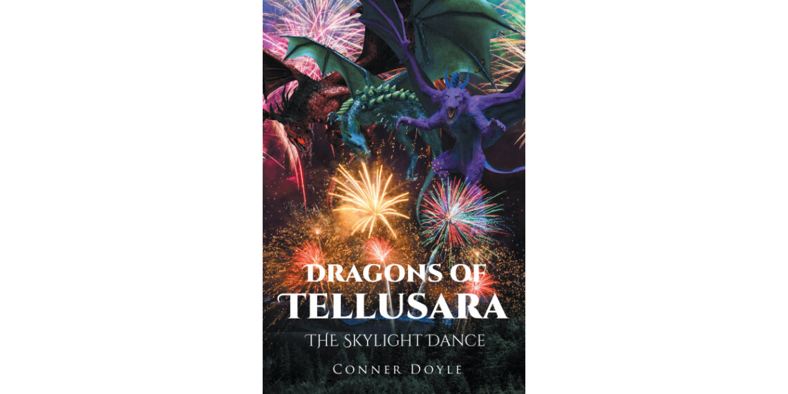 Author Conner Doyle’s New Book, “Dragons of Tellusara: The Skylight Dance,” is a Captivating and Imaginative Story of Dragons, Friendship, and Inclusion