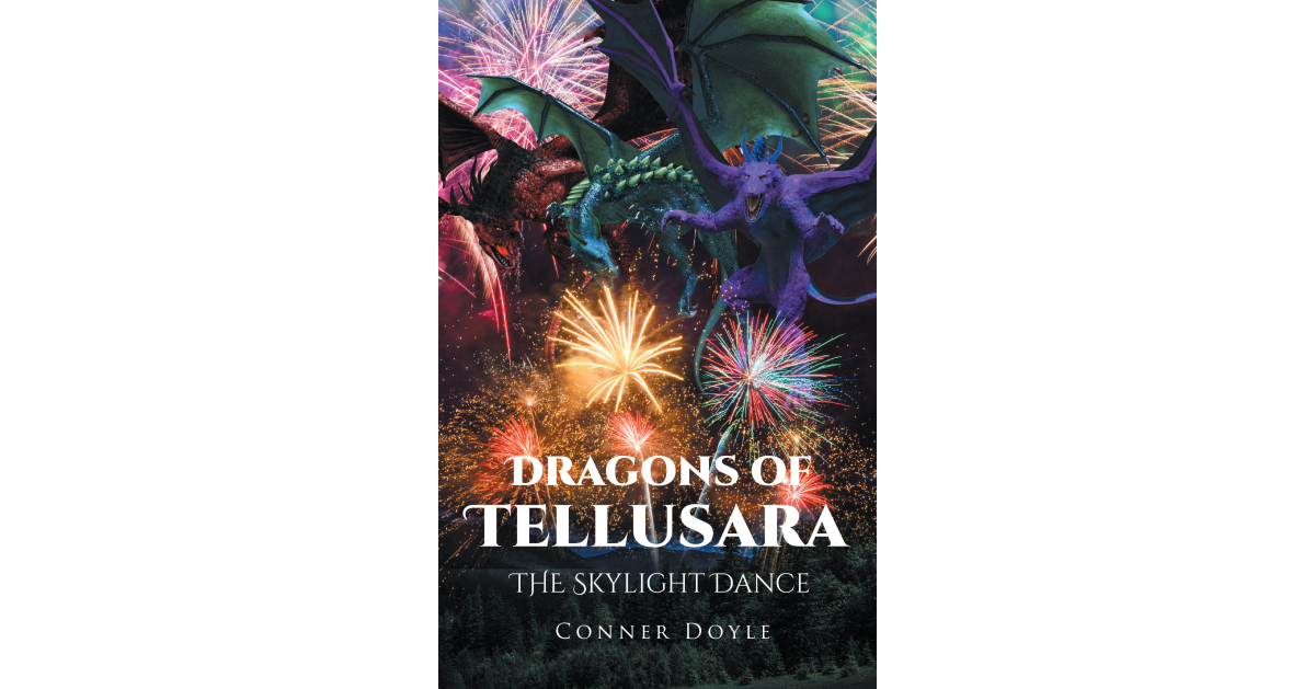 Author Conner Doyle’s New Book, “Dragons of Tellusara: The Skylight Dance,” is a Captivating and Imaginative Story of Dragons, Friendship, and Inclusion Author Conner Doyle’s New Book, “Dragons of Tellusara: The Skylight Dance,” is a Captivating and Imaginative Story of Dragons, Friendship, and Inclusion