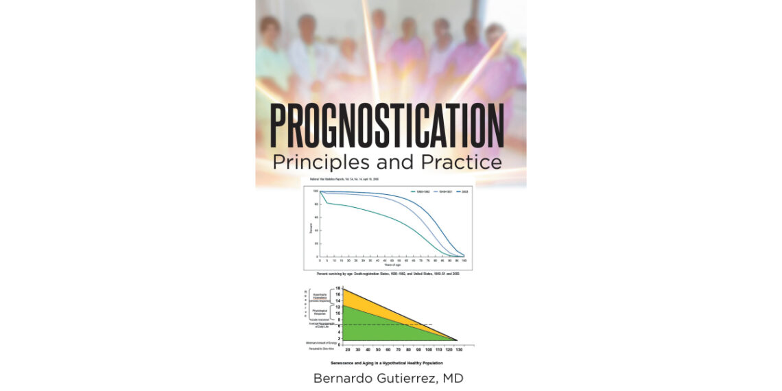 Author Bernardo Gutierrez MD’s New Book, “Prognostication: Principles and Practice,” Offers a Thought-Provoking Discussion That Aims to Redefine Patient Care Author Bernardo Gutierrez MD’s New Book, “Prognostication: Principles and Practice,” Offers a Thought-Provoking Discussion That Aims to Redefine Patient Care